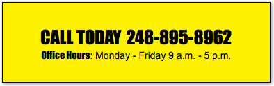  CALL TODAY 248-895-8962 Office Hours: Monday - Friday 9 a.m. - 5 p.m.